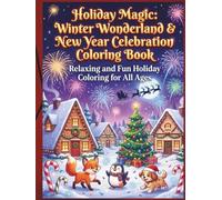 Holiday Magic: Winter Wonderland & New Year Celebration Coloring Book: Festive Christmas Scenes, Cozy Villages & Sparkling Fireworks - Relaxing Holiday Coloring for All Ages