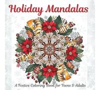 Holiday Mandalas for Teens & Adults: “30 Festive Mandalas for Relaxation and Mindful Coloring - Snowflakes, Ornaments, Reindeer, Poinsettias & More”