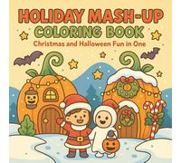 Holiday Mash-Up: Christmas and Halloween Coloring Book for Kids: A Fun & Easy Holiday Coloring Adventure with Cute Christmas Scenes, Spooky Pumpkin Surprises, and Bonus Activities
