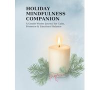 Holiday Mindfulness Companion: A Gentle Winter Journal for Calm, Presence and Emotional Balance
