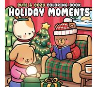 Holiday Moments: Cozy and Joyful Coloring Pages Featuring Fuzzy Friends, Holiday Cheer, and Warm Seasonal Magic for Kids, Teens, and Adults to Relax and Celebrate
