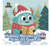 Holiday Monsters Chibi Style: 60 Pages to Color (Christmas Chibi : A Festive Coloring Journey)