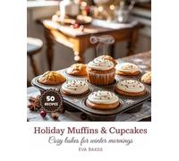 Holiday Muffins & Cupcakes: Cozy Bakes for Winter Mornings