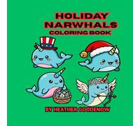 Holiday Narwhals Coloring Book: A Festive Coloring Adventure Under the Sea Relaxing Holiday Designs for Calm & Creativity