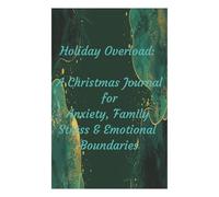Holiday Overload: A Christmas Journal for Anxiety, Family Stress & Emotional Boundaries