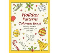 Holiday Patterns Coloring Book: Relaxing and Festive Designs Inspired by Christmas, New Year, Easter, and Halloween Holidays