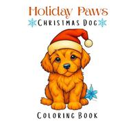 Holiday Paws: Christmas Dog Coloring Book for Kids and Adults: Fun and Festive Dog Coloring Pages for Relaxation, Creativity, and Holiday Joy