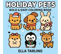 Holiday Pets - Bold & Easy Coloring Book: Cute Christmas Animals, Winter Pets, Cozy Holiday Scenes & Simple Designs for Kids & Adults (Cozy Christmas Cuties Collection)