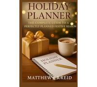Holiday Planner: The Complete Guide to a Perfectly Planned Festive Season
