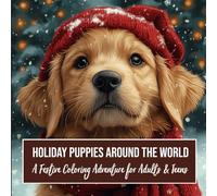 Holiday Puppies Around the World - A Festive Coloring Adventure for Adults & Teens: 40 Christmas & Winter Puppy Scenes from Around the Globe