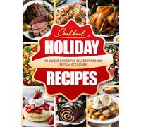 Holiday Recipes Cookbook:: 120 unique dishes for celebrations and special occasions