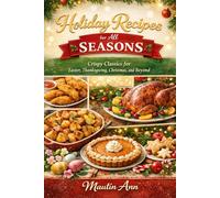 Holiday Recipes for All SEASONS: Crispy Classics for Easter, Thanksgiving, Christmas, and Beyond