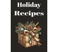 Holiday Recipes: Holiday Recipe Book | Blank Christmas Cookbook for Recording Family Recipes, Desserts & Baking Ideas | Perfect Christmas Gift for Cooks & Bakers