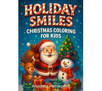 Holiday Smiles - Christmas Coloring for Kids: 25 festive pages with Santa, reindeer, snowmen, gingerbread houses and more fun holiday activities for children ages 4-8