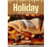 HOLIDAY SNACKS COOKBOOK: Mouthwatering, Festive, and Perfect for All Ages - Quick and Easy Holiday Snack Recipes for Celebrations, Sweet Cravings, and ... COLLECTION | SNACKING COOKBOOK FOR EVERYONE)