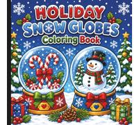 Holiday Snow Globes Coloring Book: Winter Coloring Book For All Ages (Warm Winter Wishes: A Holiday Christmas Collection Of Mazes, Coloring Books & More For The Whole Family)