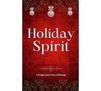 Holiday Spirit: A Dragon Soul Press Anthology