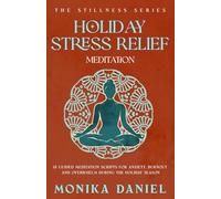 Holiday Stress Relief Meditations: 15 Guided Meditation Scripts for Anxiety, Burnout, and Overwhelm During the Holiday Season (The Stillness Series)