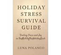 Holiday Stress Survival Guide: A Christian Workbook of Mindful Practices and Practical Tools for Finding Lasting Peace and Joy Over Holiday Perfection