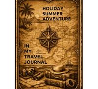 Holiday, Summer, Adventure In My Travel Journal: Diary of holiday travels and adventures