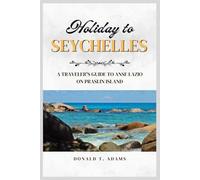 Holiday to Seychelles: A Traveler's guide to Anse Lazio on Praslin Island