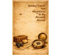 Holiday Travels And Adventures In My Personal Journal: Diary For Visited Places, Adventures And Stories
