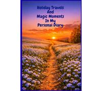 Holiday Travels And Magic Moments In My Personal Diary: Travel Journal For Visited Places, Adventures And Stories