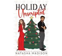 Holiday Unscripted An enemies to lovers, second chance, forced proximity, holiday romance.