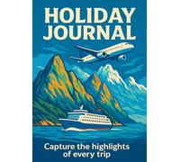 Holiday / Vacation Journal - 100 A4 pages: Capture Your Adventures, Highlights & Favourite Memories in One Beautiful Place