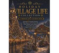 Holiday Village Life: A Premium Adult Coloring Book Featuring 60 Charming Christmas Village Squares and Tree Farms with Festive Markets, Snowy ... Scenes (Stillhaven Christmas Duo Collection)