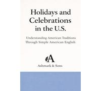 Holidays and Celebrations in the U.S.: Understanding American Traditions Through Simple American English (The American English Readers Series)