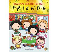 Holidays are Better with Friends: an official gift book of your favourite Friends characters: The Television Series