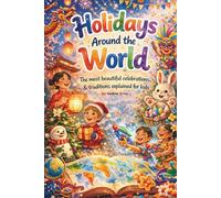 Holidays Around the World for Kids Discover Beautiful Celebrations, Traditions, and Cultures from Around the World | A Fun and Educational Guide for Children