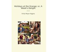Holidays at the Grange; or, A Week's Delight (Classic Books)
