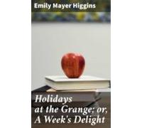 Holidays At The Grange; Or A Weeks Delight (ebook)
