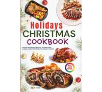 Holidays Christmas Cookbook with Pictures: Festive Recipes for Magical Celebrations: Classic & Creative Dishes for Holiday Parties