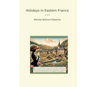 Holidays in Eastern France (Classic Books)