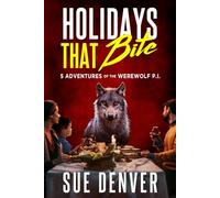 Holidays That Bite: 5 Adventures of the Werewolf P.I. (Sara Flores, Werewolf P.I.)