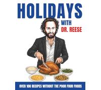 Holidays With Dr. Reese: Over 100 Recipes Without the Poor Four Foods (Head-To-Toe Healing Cookbooks)