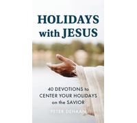 Holidays with Jesus: 40 Devotions to Center Your Holidays on the Savior: 7 (Holiday Celebration Devotionals)