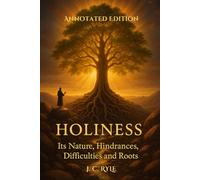 HOLINESS Annotated Edition: Its Nature, Hindrances, Difficulties and Roots