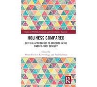 Holiness Compared: Critical Approaches to Sanctity in the Twenty-First Century (Studies in World Christianity and Interreligious Relations)