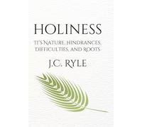Holiness: Its Nature, Hindrances, Difficulties, and Roots (1877 Reprint Edition): A Restored Christian Classic on Spiritual Growth and Practical Faith