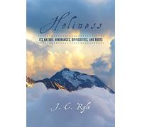 Holiness: Its Nature, Hindrances, Difficulties, and Roots