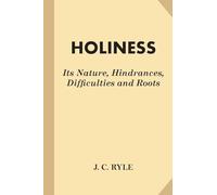 Holiness: Its Nature, Hindrances, Difficulties and Roots