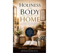 HOLINESS OF THE BODY AND THE HOME: Understanding God's Heart About Images, Self, and Sacred Space