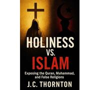 Holiness vs. Islam: Exposing the Quran, Muhammad, and False Religions: 3 (The War on Truth Series)