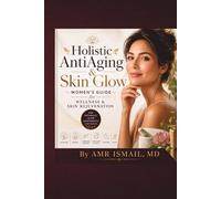 Holistic AntiAging & Skin Glow: Women's Guide for Wellness & Skin Rejuvenation