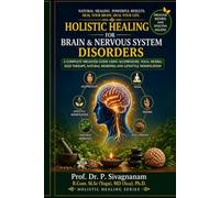 Holistic Healing for Brain & Nervous System Disorders: A Complete Drugless Guide Using Acupressure, Yoga, Mudra, Seed Therapy, Natural Remedies and Lifestyle Modification