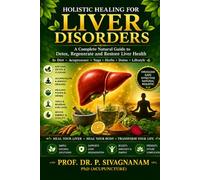 Holistic Healing for Liver Disorders: A Complete Natural Guide to Detox, Regenerate and Restore Liver Health